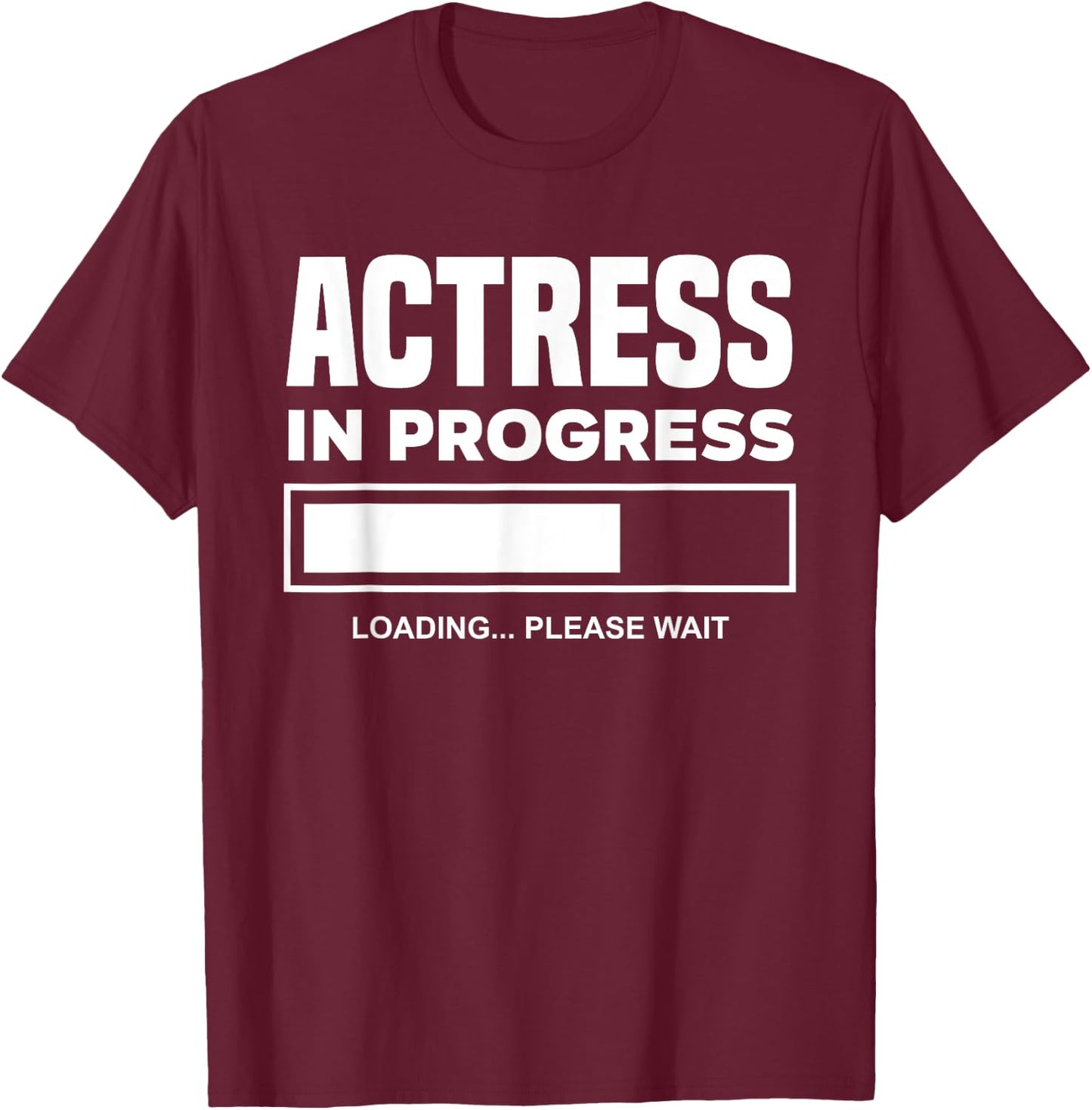 Actress In Progress Future Actress Funny Actress T-Shirt - T-Shirt | Maroon