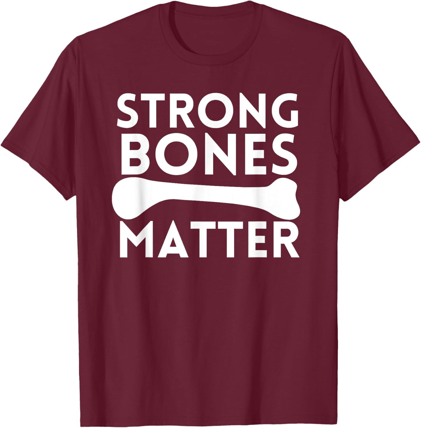 Strong Bones Matter World Osteoporosis Day T-Shirt - T-Shirt | Maroon
