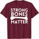 Strong Bones Matter World Osteoporosis Day T-Shirt - T-Shirt | Maroon