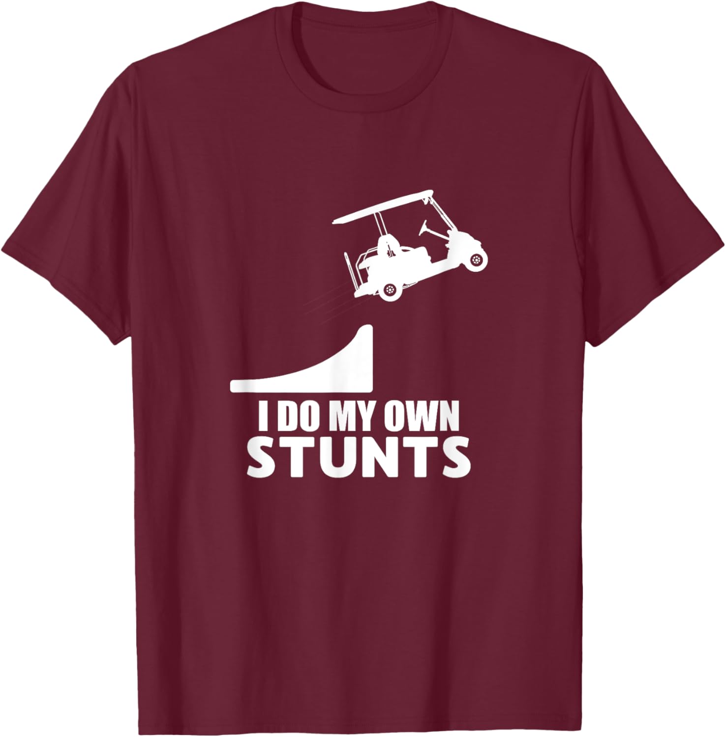 Golf Cart Drivers License Joke – Funny I Do My Own Stunts T-Shirt - T-Shirt | Maroon