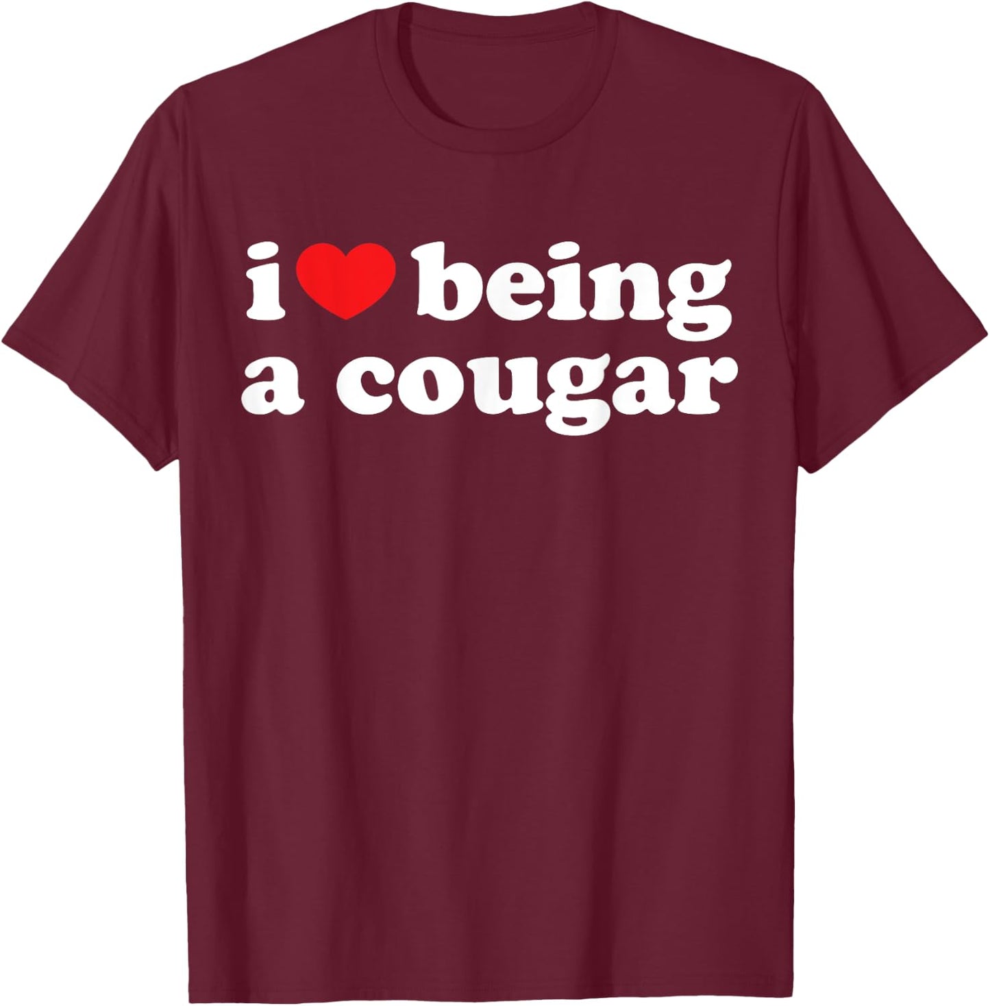 I Love Being A Cougar Shirt - I Heart Being A Cougar T-Shirt - T-Shirt | Maroon