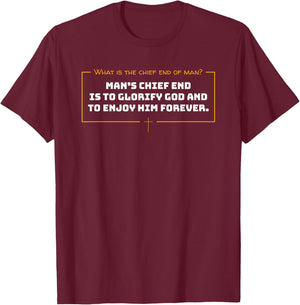 What Is The Chief End Of Man / Christian Man's Chief End T-Shirt - T-Shirt | Maroon