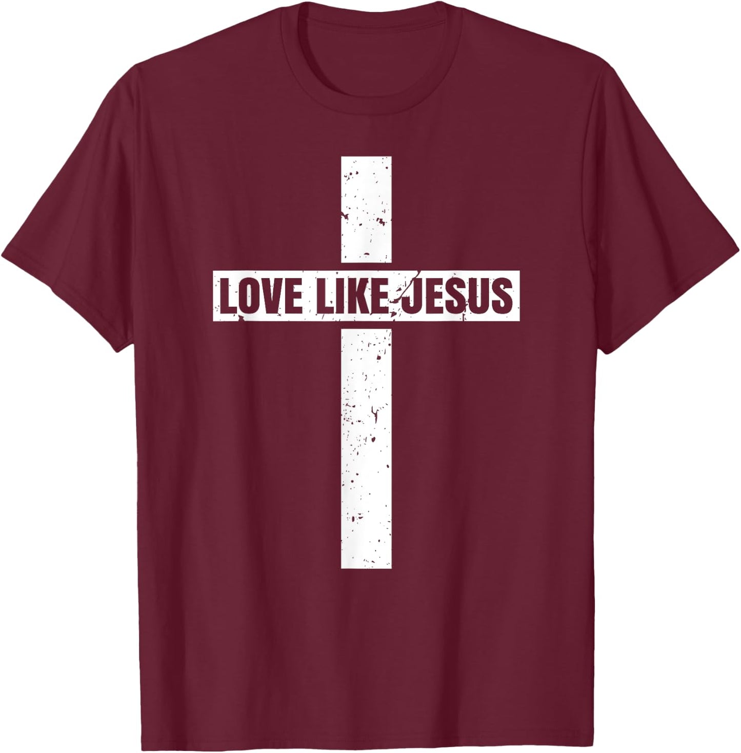 Love Like Jesus Cross Jesus Christian Faiths T-Shirt - T-Shirt | Maroon