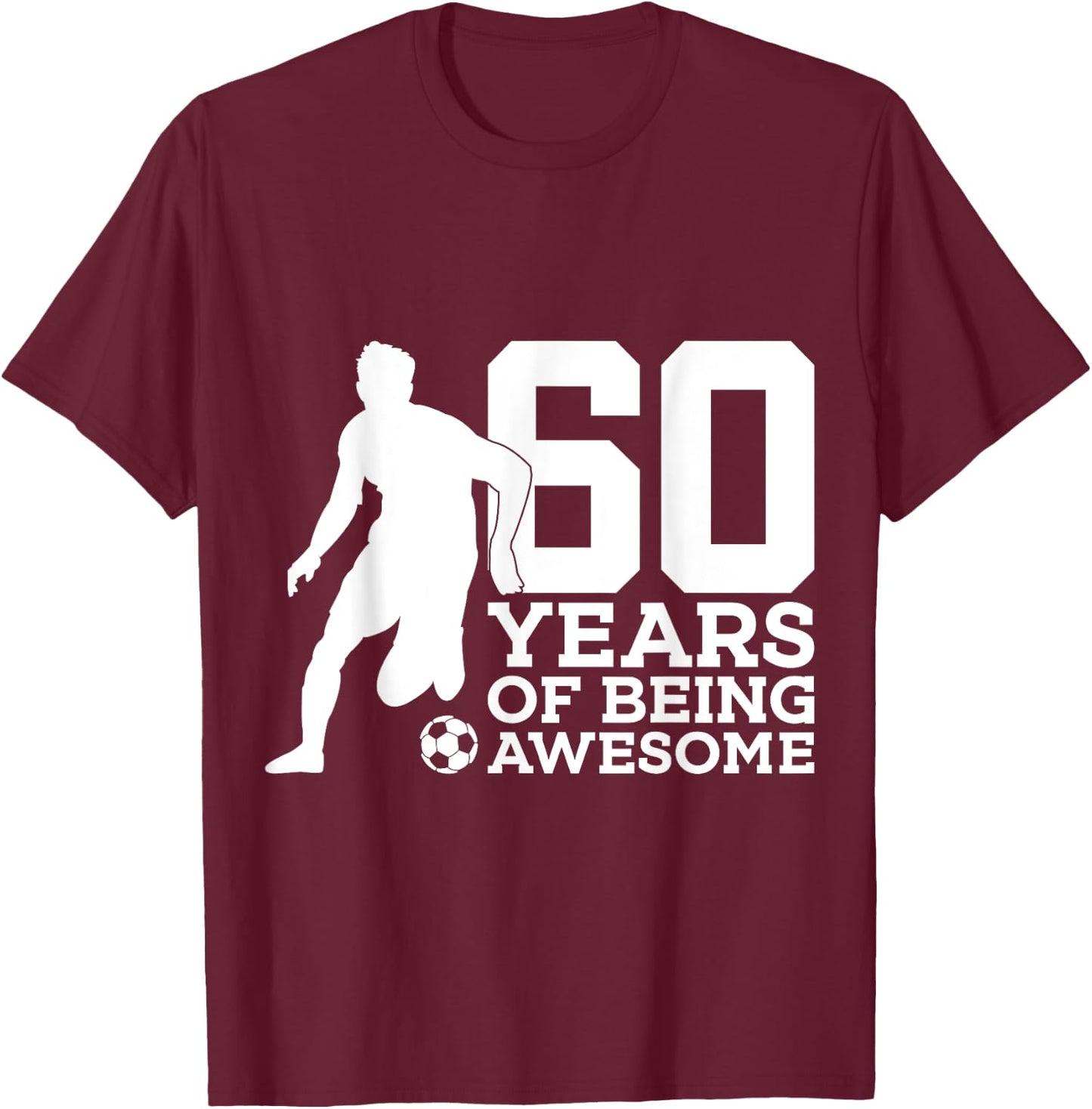 60 Years of Being Awesome Soccer 60th Birthday T-Shirt - T-Shirt | Maroon