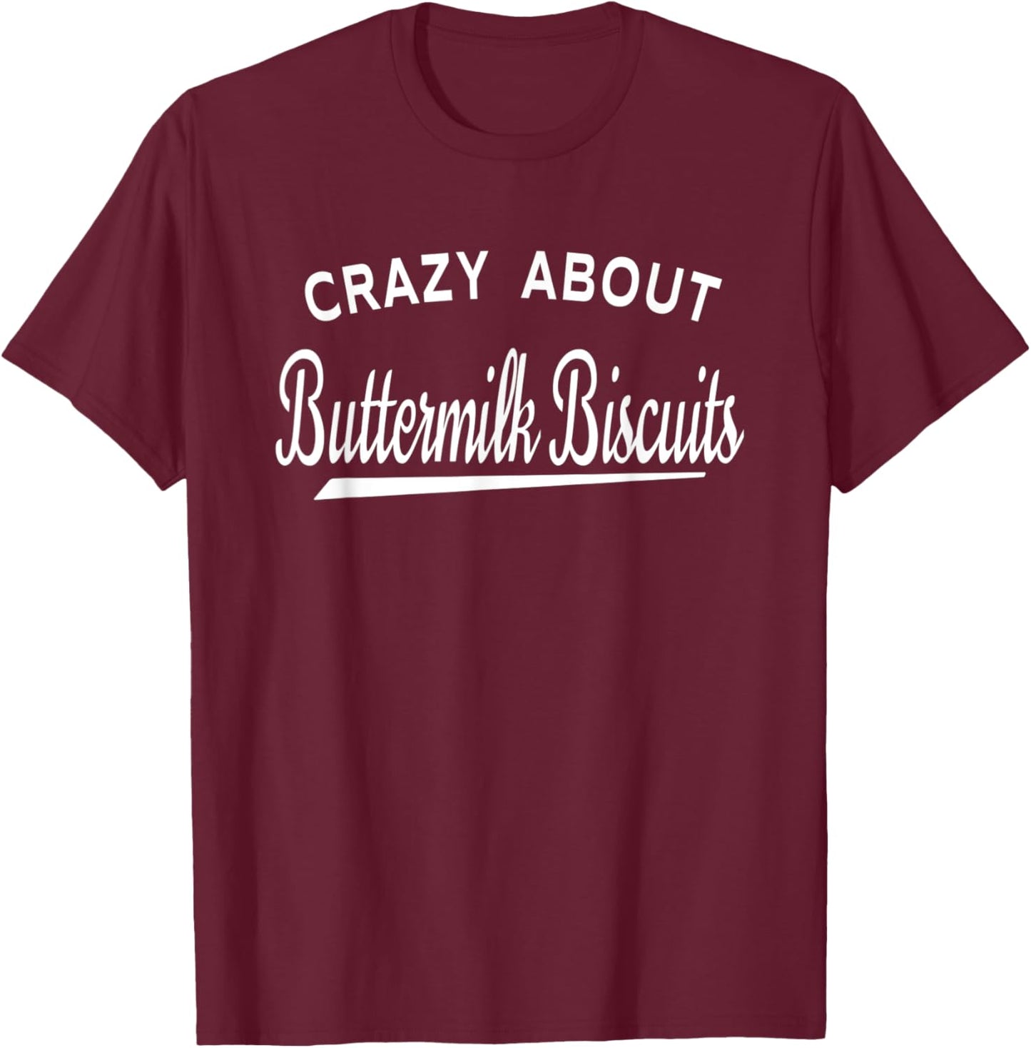 Crazy About Buttermilk Biscuits T-Shirt - T-Shirt | Maroon