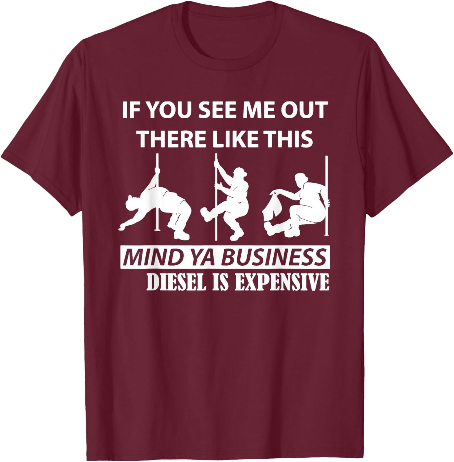 If You See Me Out There Like This Mind Ya Business Diesel T-Shirt - T-Shirt | Maroon