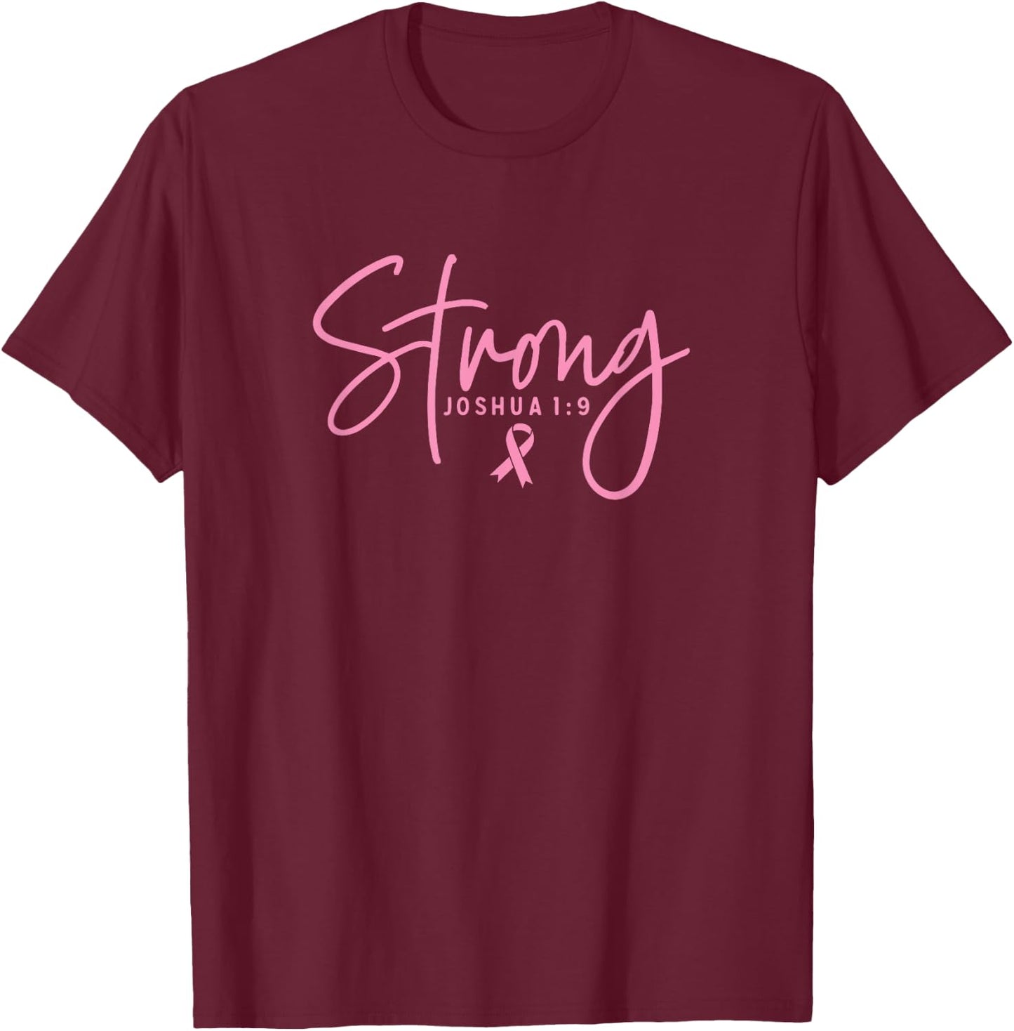Strong Joshua 1:9 Breast Cancer Survivor Pink Ribbon Font T-Shirt - T-Shirt | Maroon