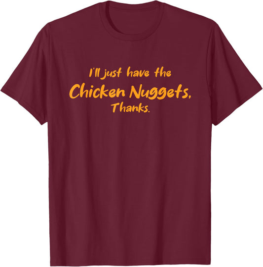 I'll Just Have The Chicken Nuggets Thanks Funny Restaurant T-Shirt - T-Shirt | Maroon