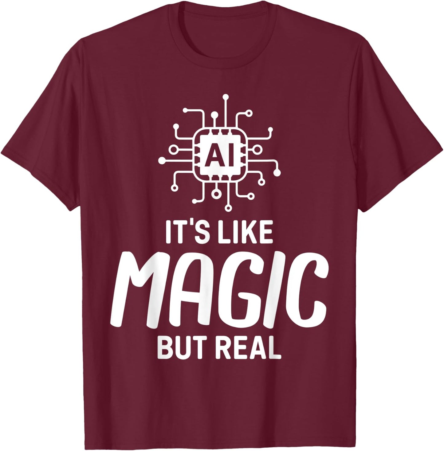 AI Artificial Intelligence AI Its Like Magic But Real T-Shirt - T-Shirt | Maroon