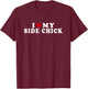 Funny I Love My Side Chick I Heart My Side Chick T-Shirt - T-Shirt | Maroon