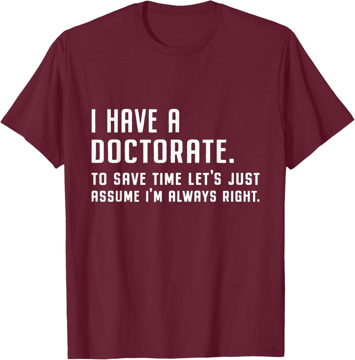 I Have A Doctorate Funny Graduation 2025 Doctoral Degree T-Shirt - T-Shirt | Maroon