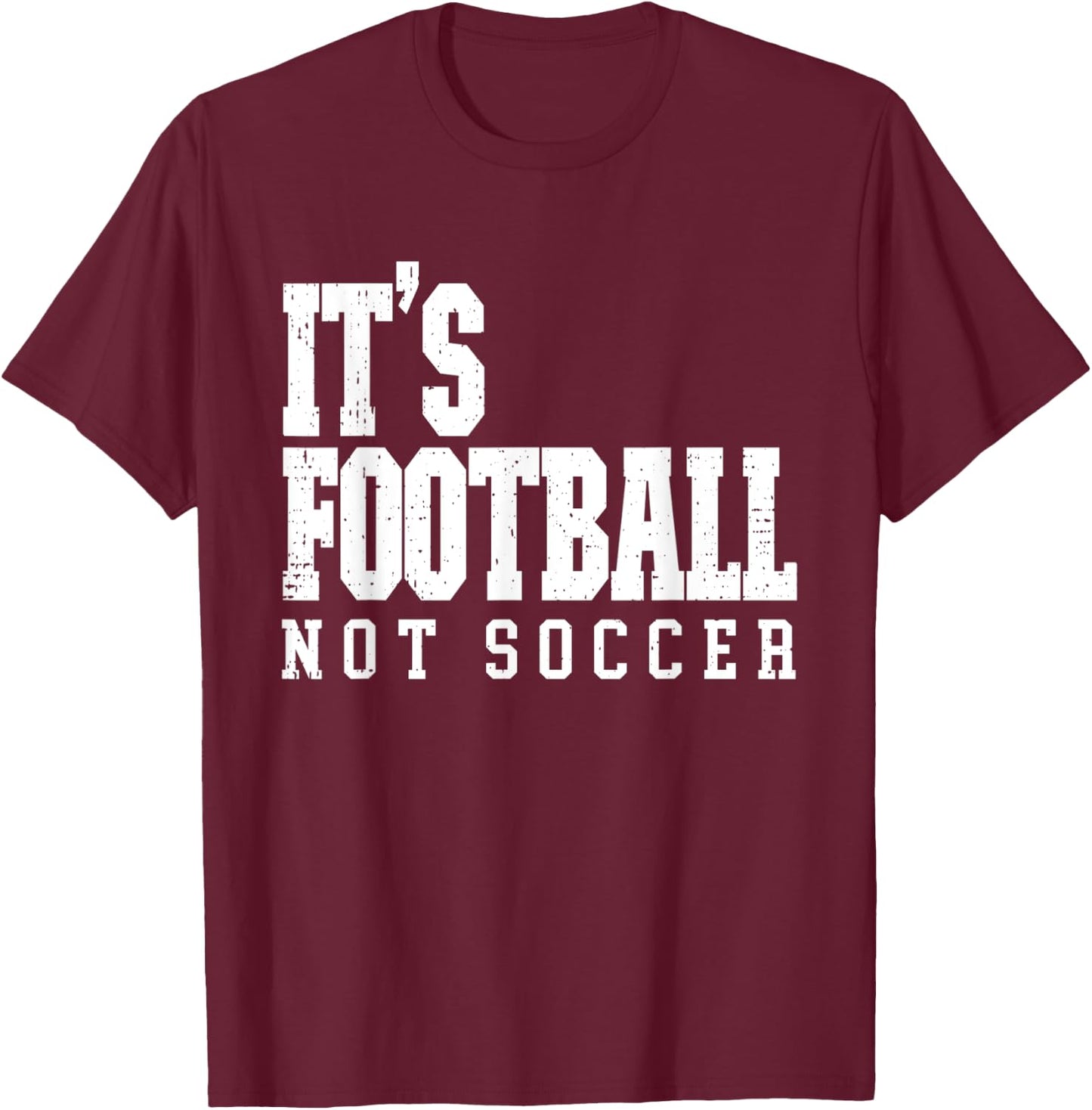It's Football Not Soccer T-Shirt - T-Shirt | Maroon
