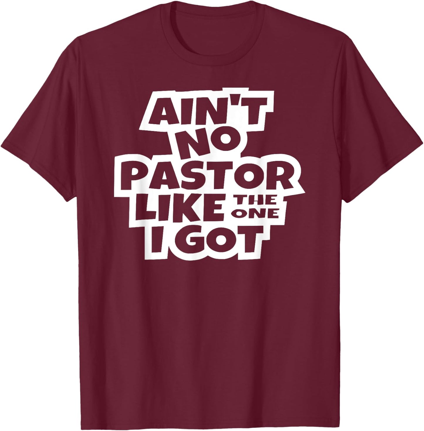 Ain't no pastor like the one I got Christian Catholic church T-Shirt - T-Shirt | Maroon