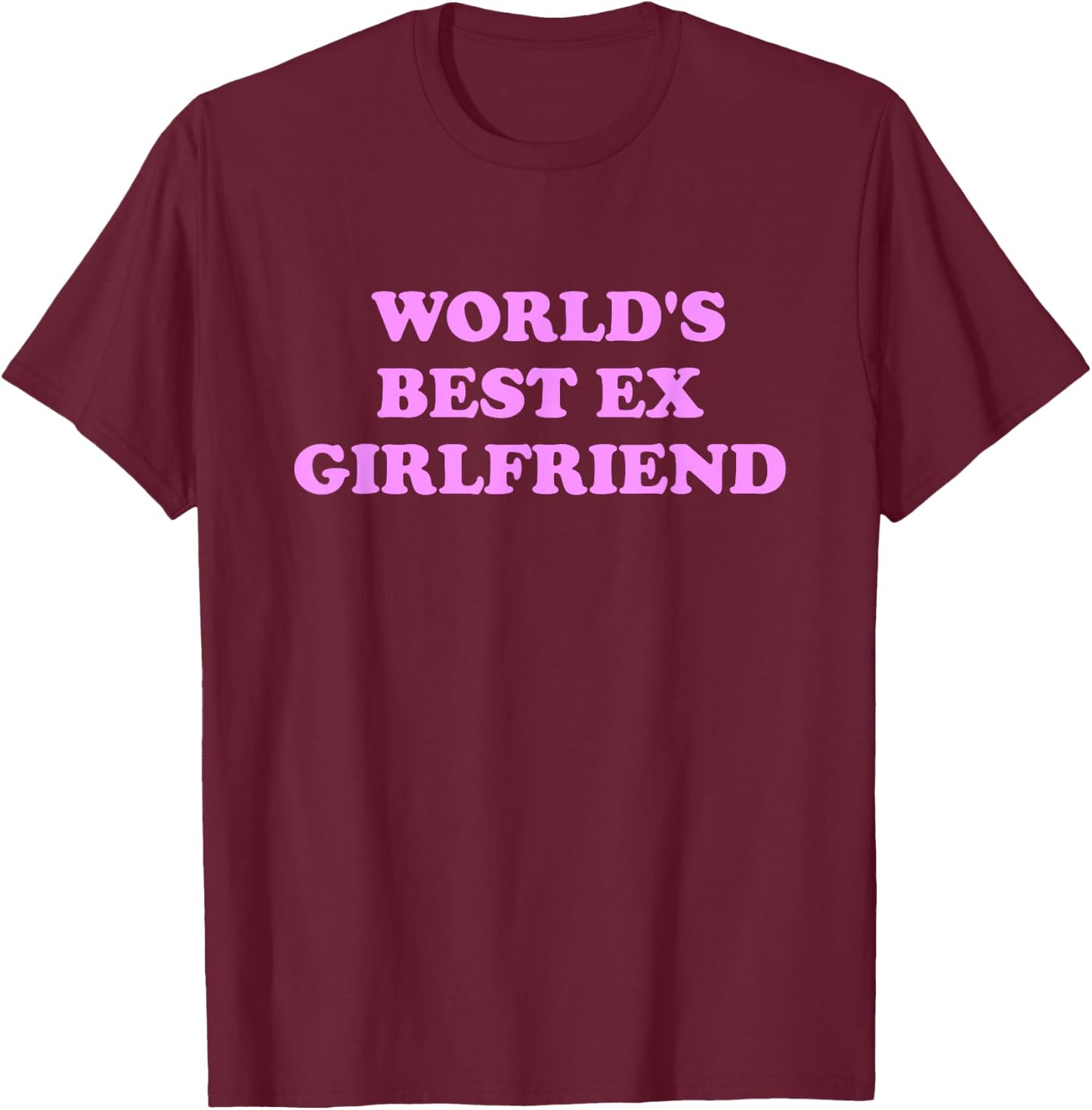 World's Best Ex Girlfriend Apparel T-Shirt - T-Shirt | Maroon