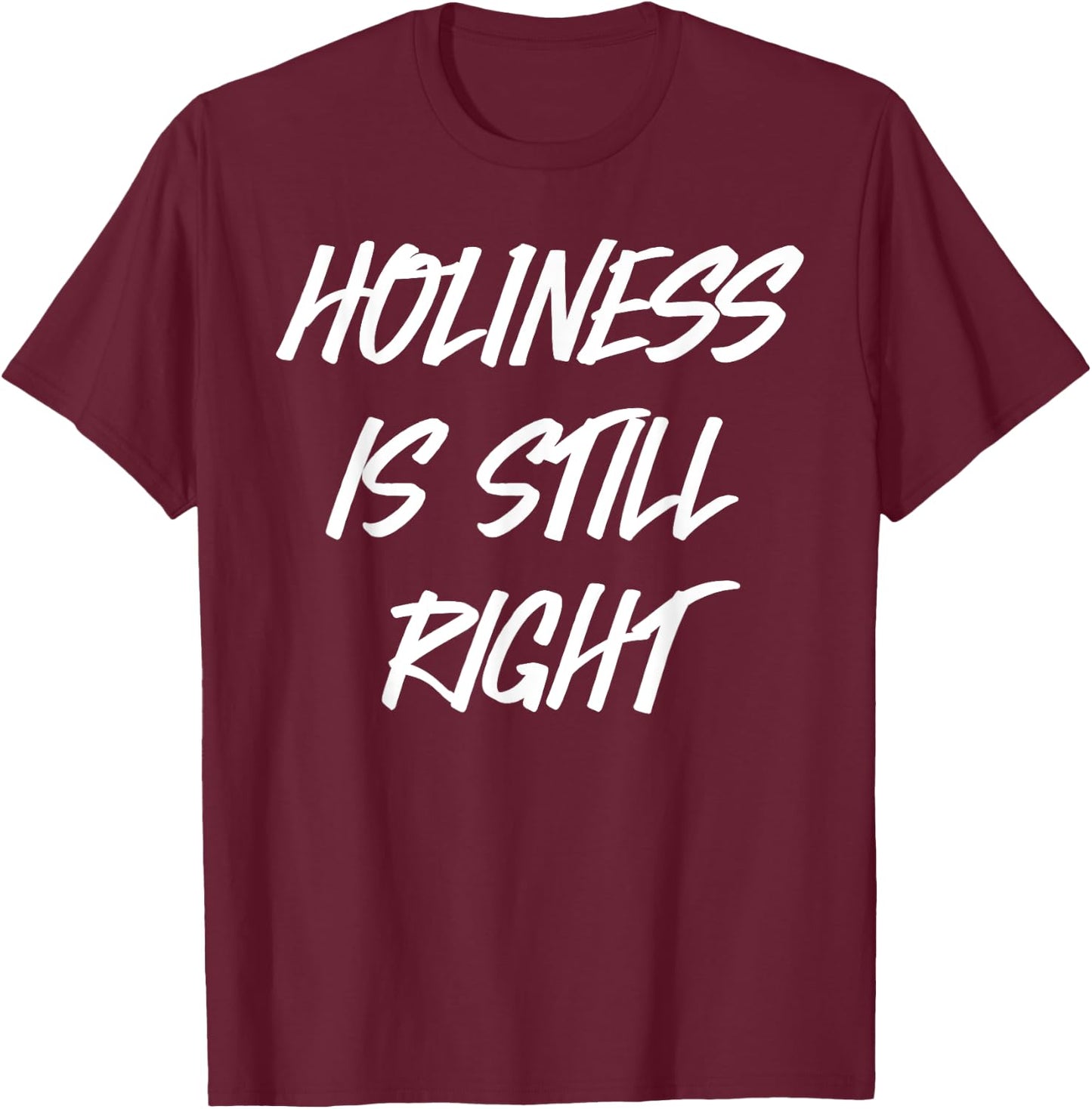 Holiness is still right T-Shirt - T-Shirt | Maroon