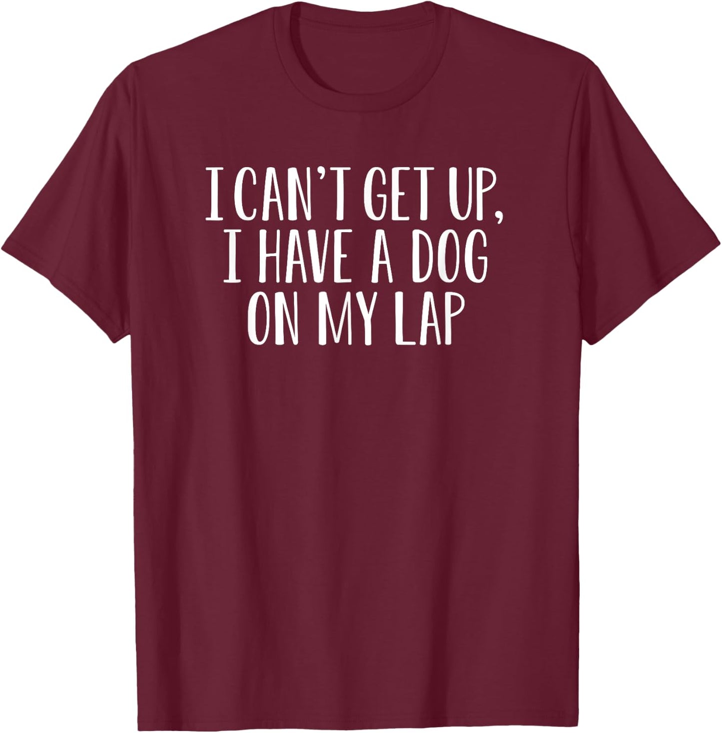 Funny I Can't Get Up I Have a Dog on My Lap Mom Puppy Retro Women Girls Kids T-Shirt - T-Shirt | Maroon
