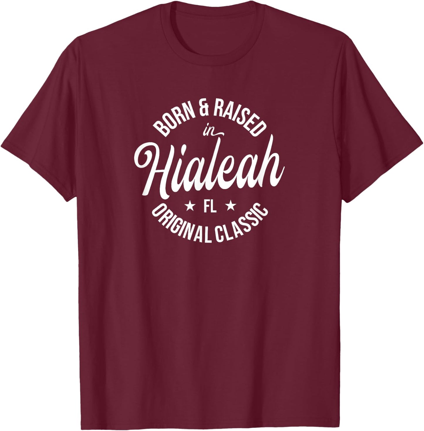 Born and Raised in Hialeah T-Shirt - T-Shirt | Maroon