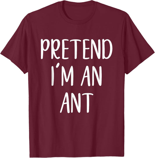 Pretend I'm an Ant Costume Halloween Simple Funny T-Shirt - T-Shirt | Maroon