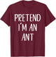 Pretend I'm an Ant Costume Halloween Simple Funny T-Shirt - T-Shirt | Maroon