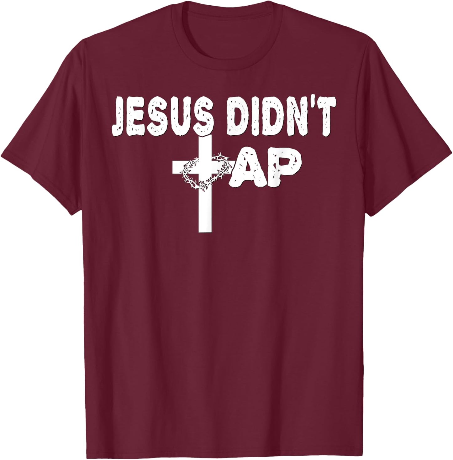 Jesus Didn't Tap! T-Shirt - T-Shirt | Maroon