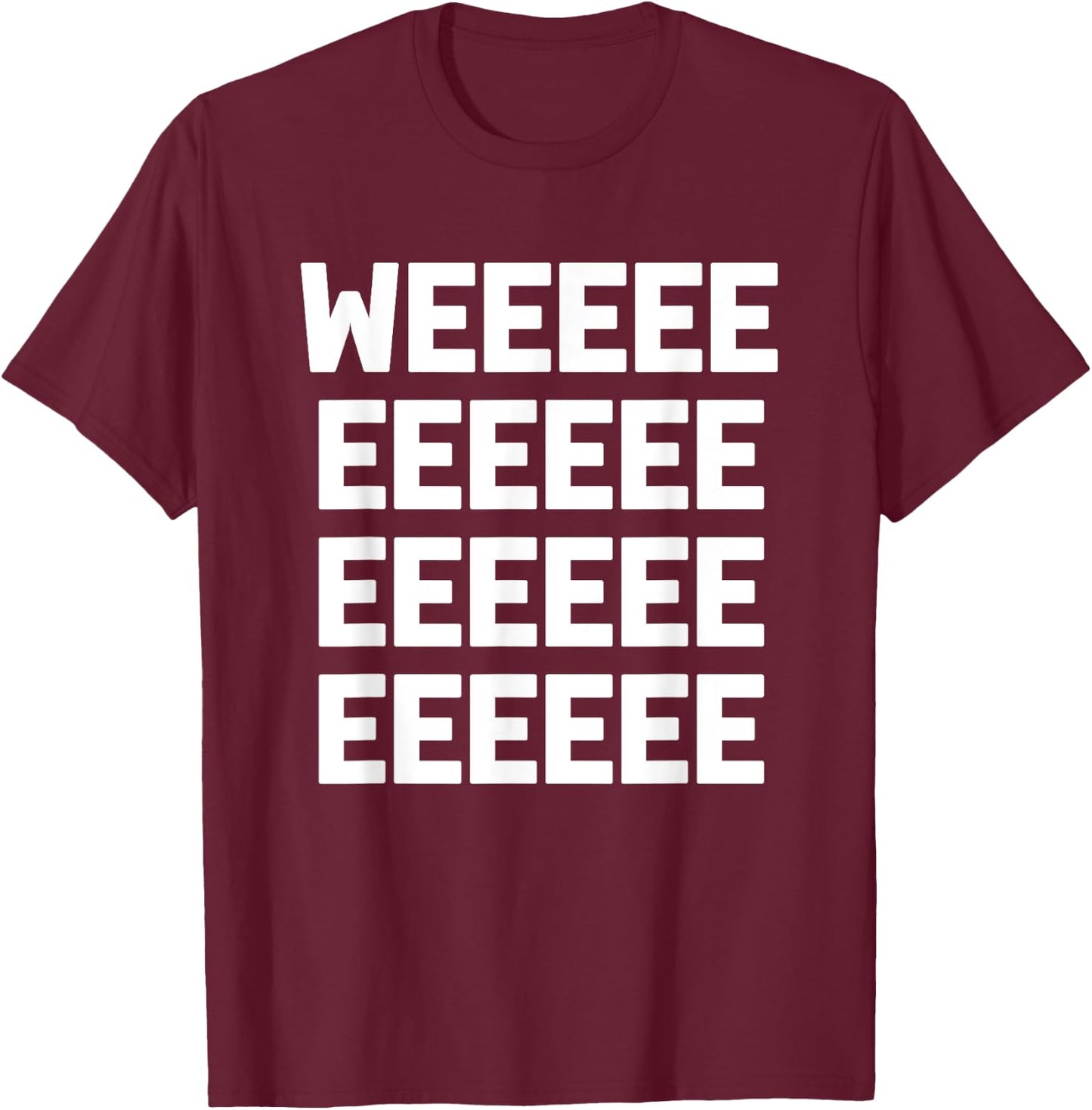 Weeeee funny saying sarcastic novelty humor cute T-Shirt - T-Shirt | Maroon