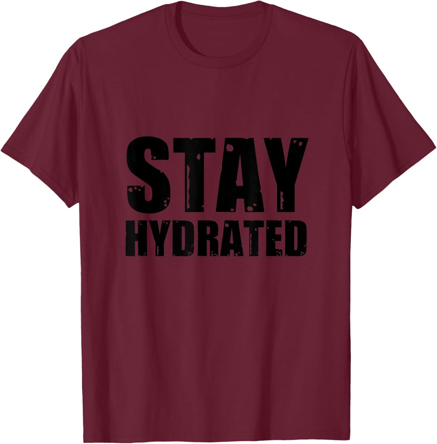 Stay Hydrated, funny gym fitness bodybuilding workout T-Shirt - T-Shirt | Maroon