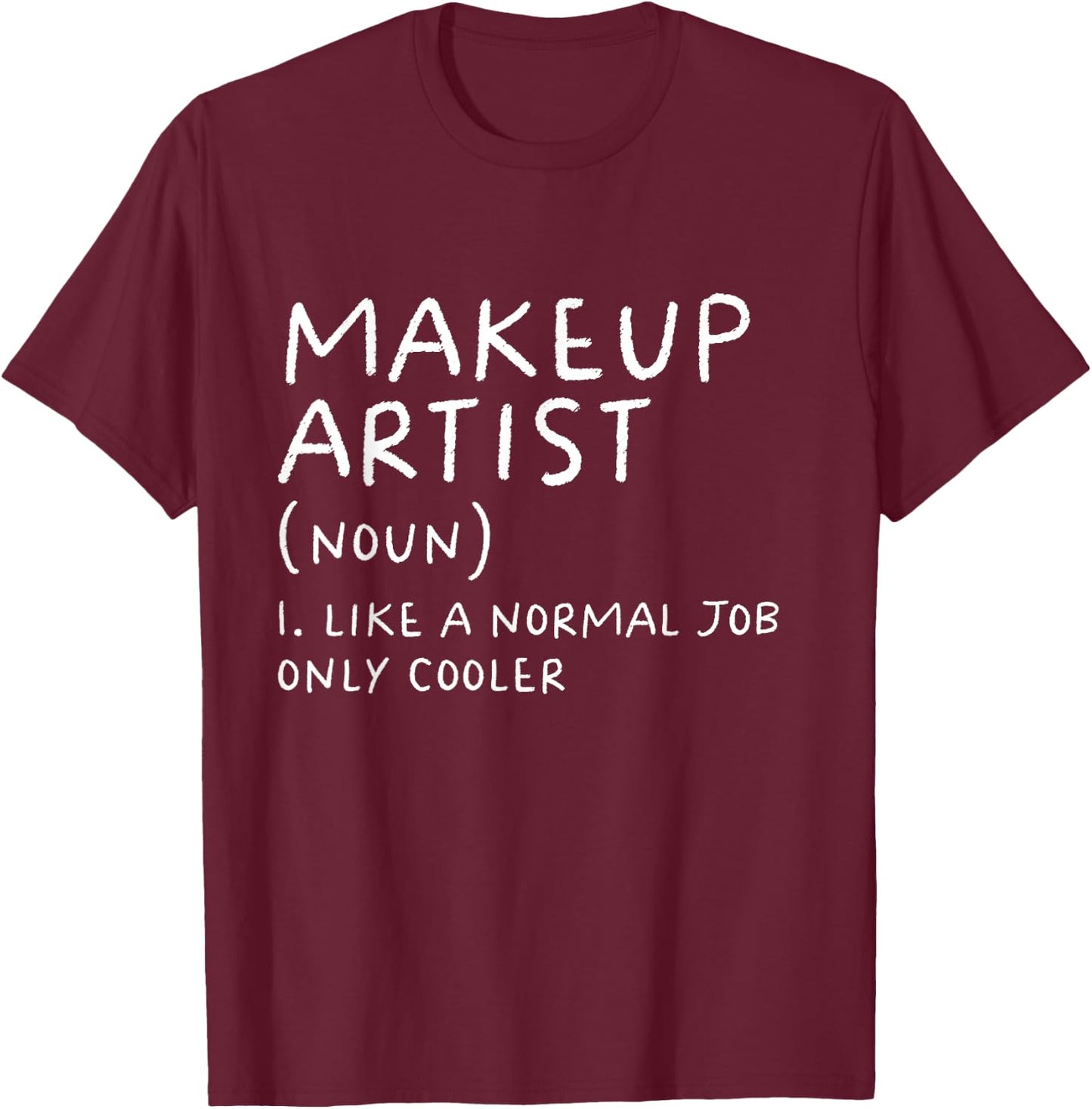 Makeup Artist Definition Funny Cosmetic Beautician T-Shirt - T-Shirt | Maroon