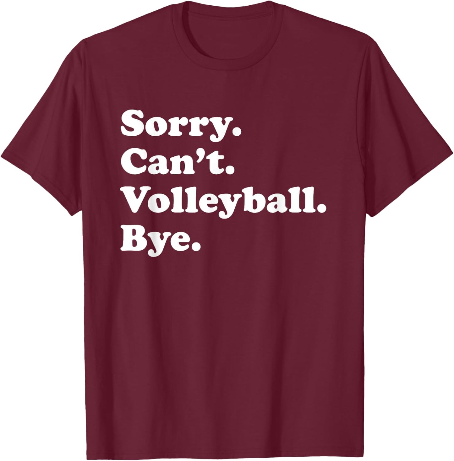 Sorry Can't Bye - Funny Volleyball T-Shirt - T-Shirt | Maroon