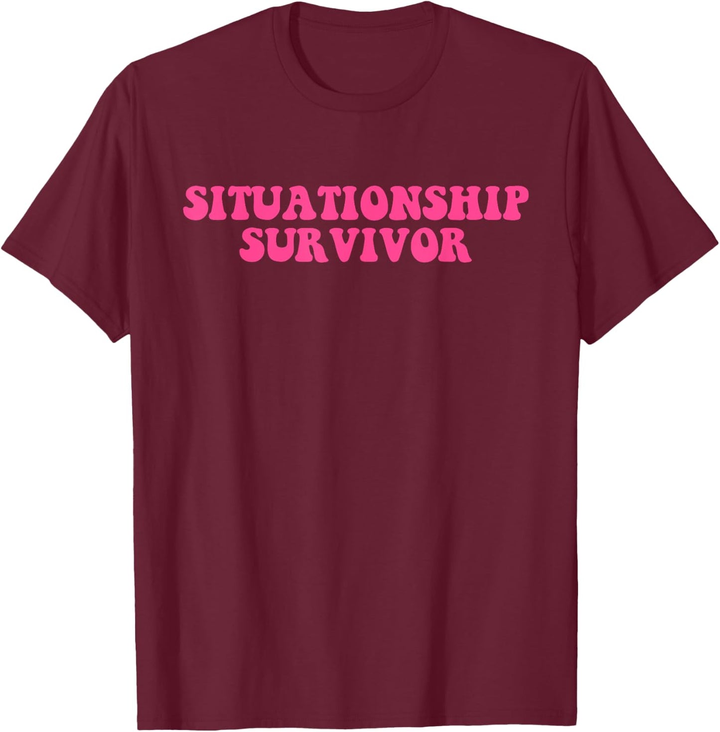 Situationship Survivor Pink Funny Joke Apparel T-Shirt - T-Shirt | Maroon