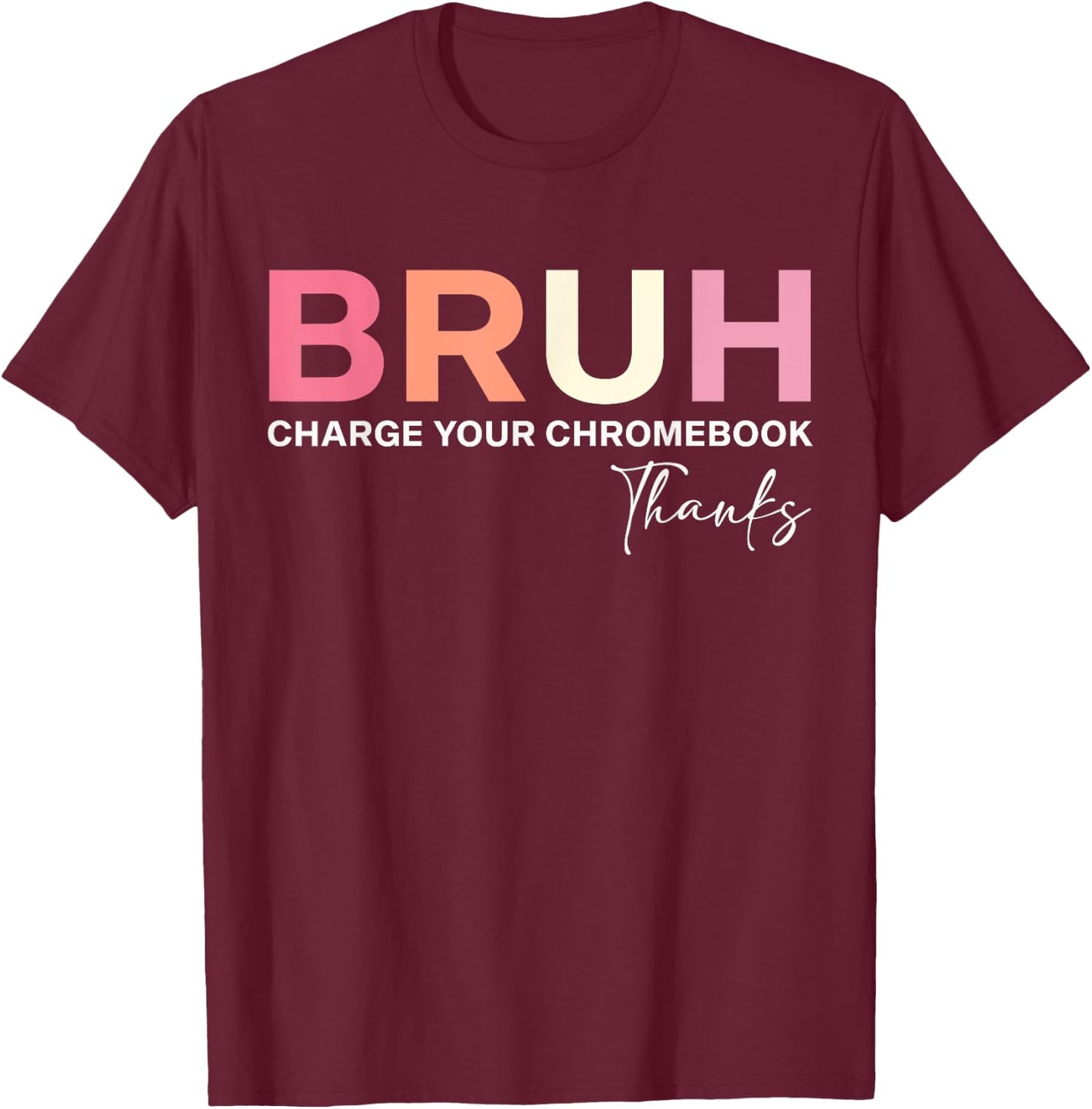 Funny Teachers Bruh Charge Your Chromebook Thanks T-Shirt - T-Shirt | Maroon