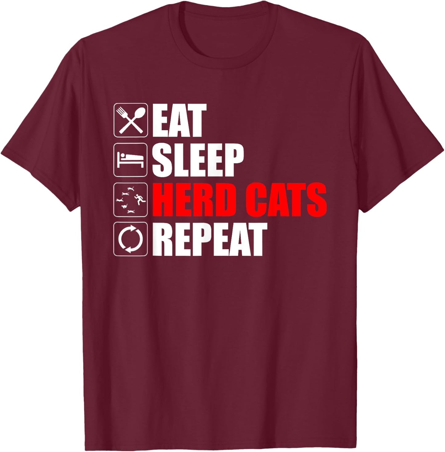 Eat Sleep Herd Cats Repeat Funny Herding Cats T-Shirt - T-Shirt | Maroon