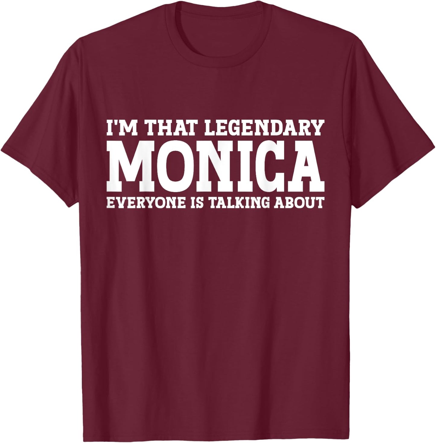 Monica Personal Name Women Girl Funny Monica T-Shirt - T-Shirt | Maroon