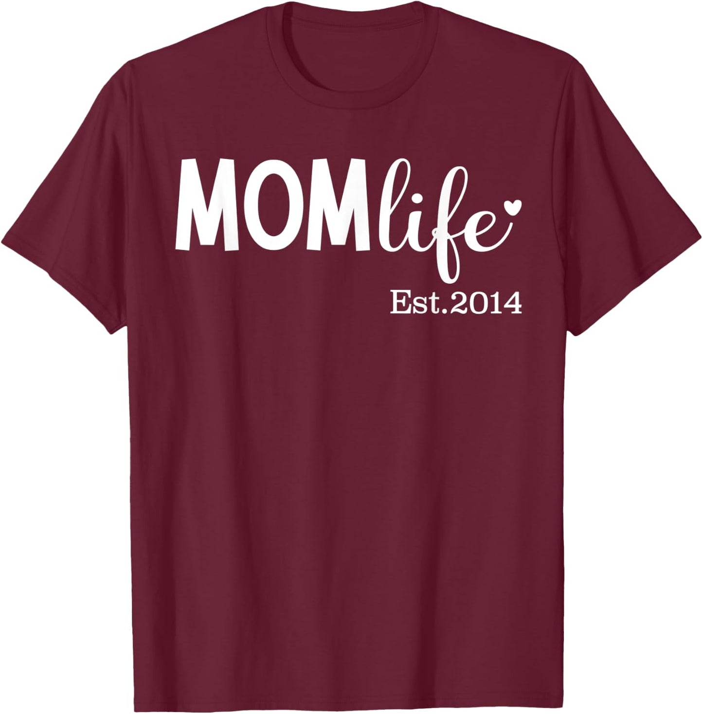 Mom Life Est 2014 for New Mom, Mama, Mommy for Mother's Day T-Shirt - T-Shirt | Maroon
