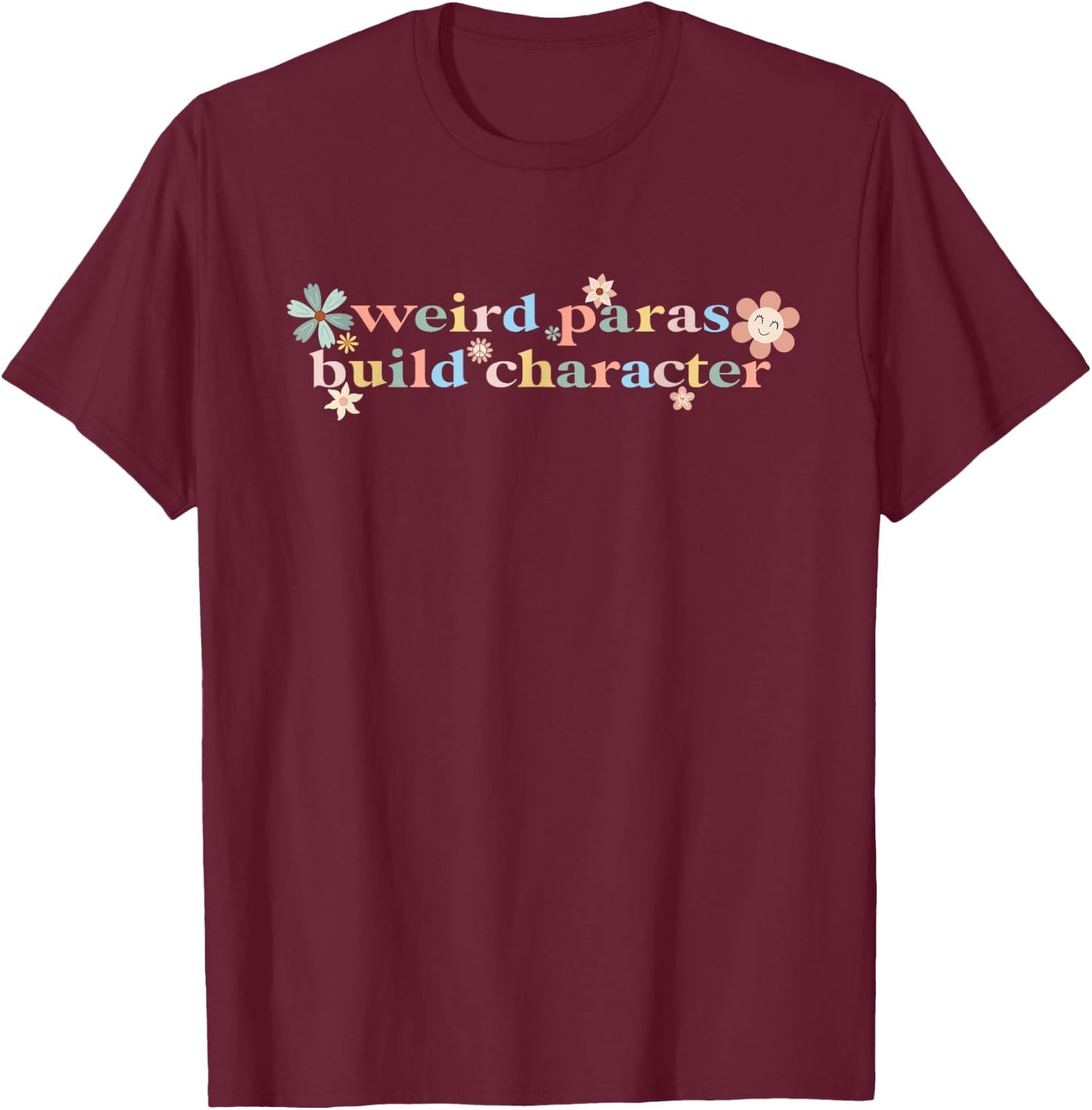 Funny Weird Paras Build Character Para Life Paraprofessional T-Shirt - T-Shirt | Maroon