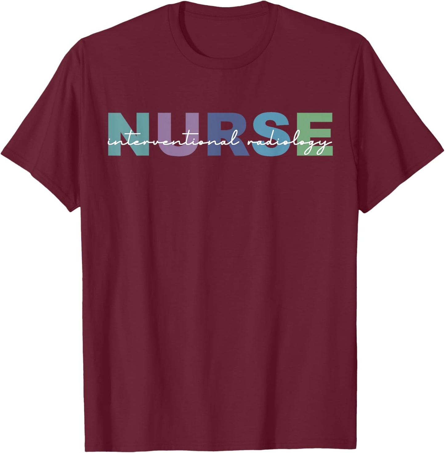 Interventional Radiology Nurse Radiology Department Nursing T-Shirt - T-Shirt | Maroon