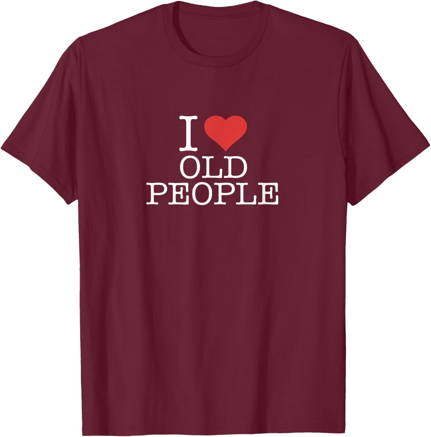 I Love Old People T-Shirt - T-Shirt | Maroon