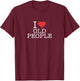 I Love Old People T-Shirt - T-Shirt | Maroon