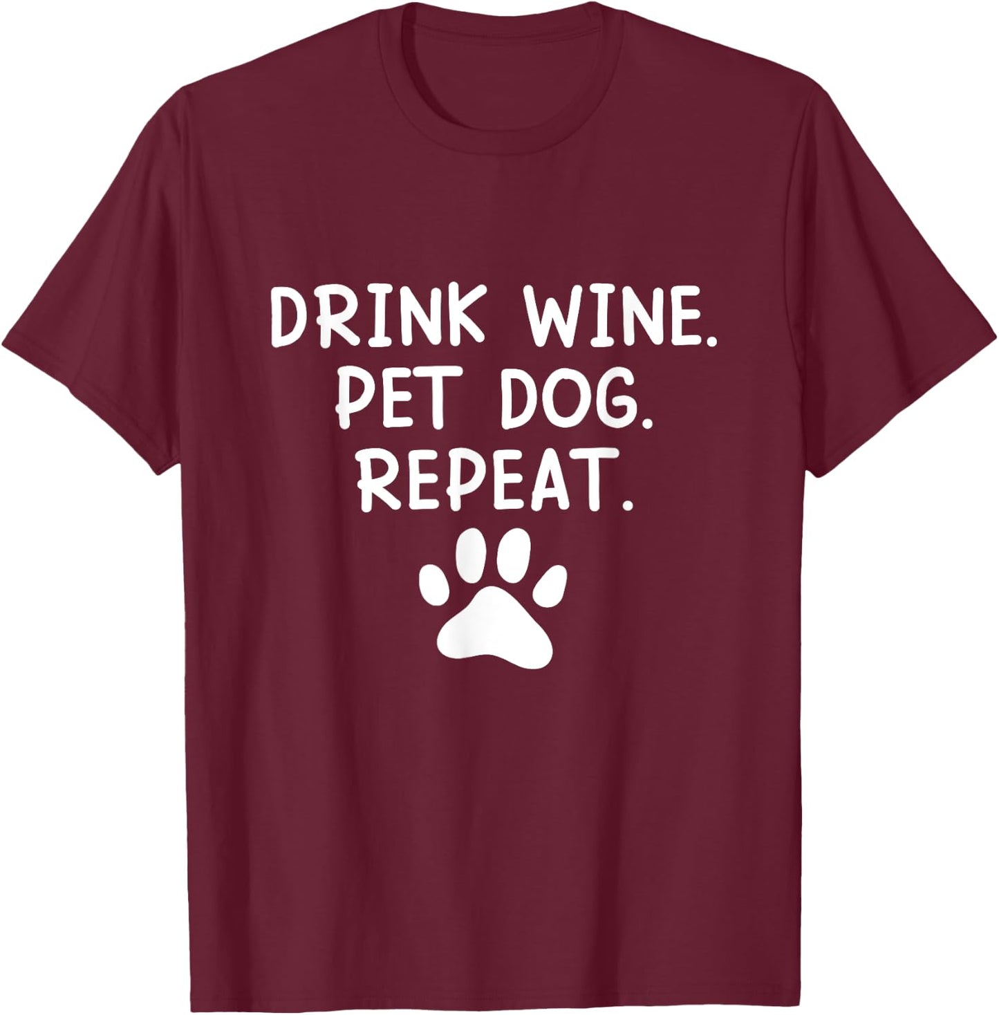 Drink Wine Pet Dog Repeat - Wine and Dog Lover Men Women T-Shirt - T-Shirt | Maroon