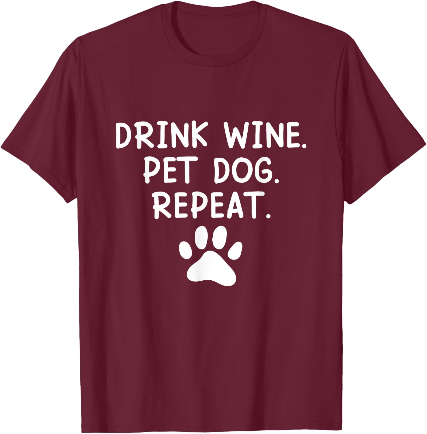 Drink Wine Pet Dog Repeat - Wine and Dog Lover Men Women T-Shirt - T-Shirt | Maroon
