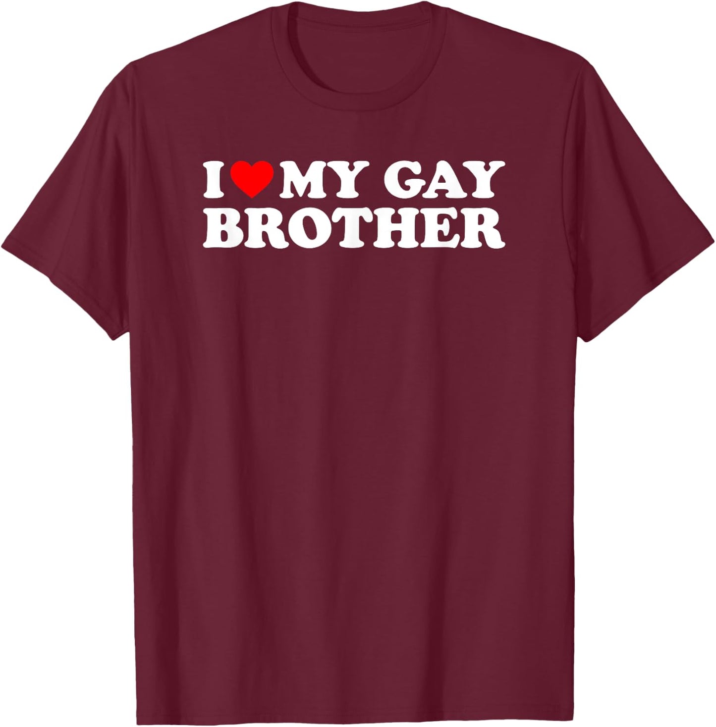 I Love My Gay Brother T-Shirt - T-Shirt | Maroon
