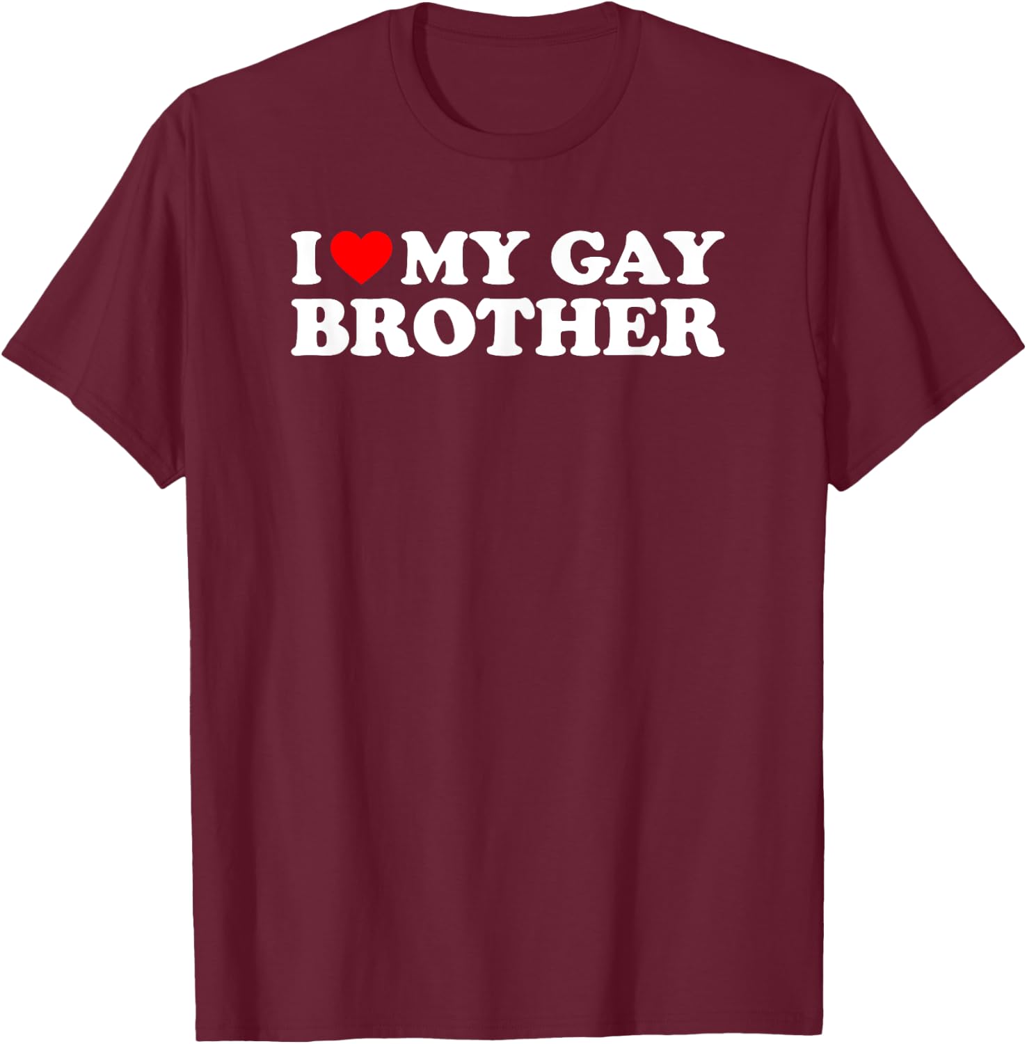 I Love My Gay Brother T-Shirt - T-Shirt | Maroon
