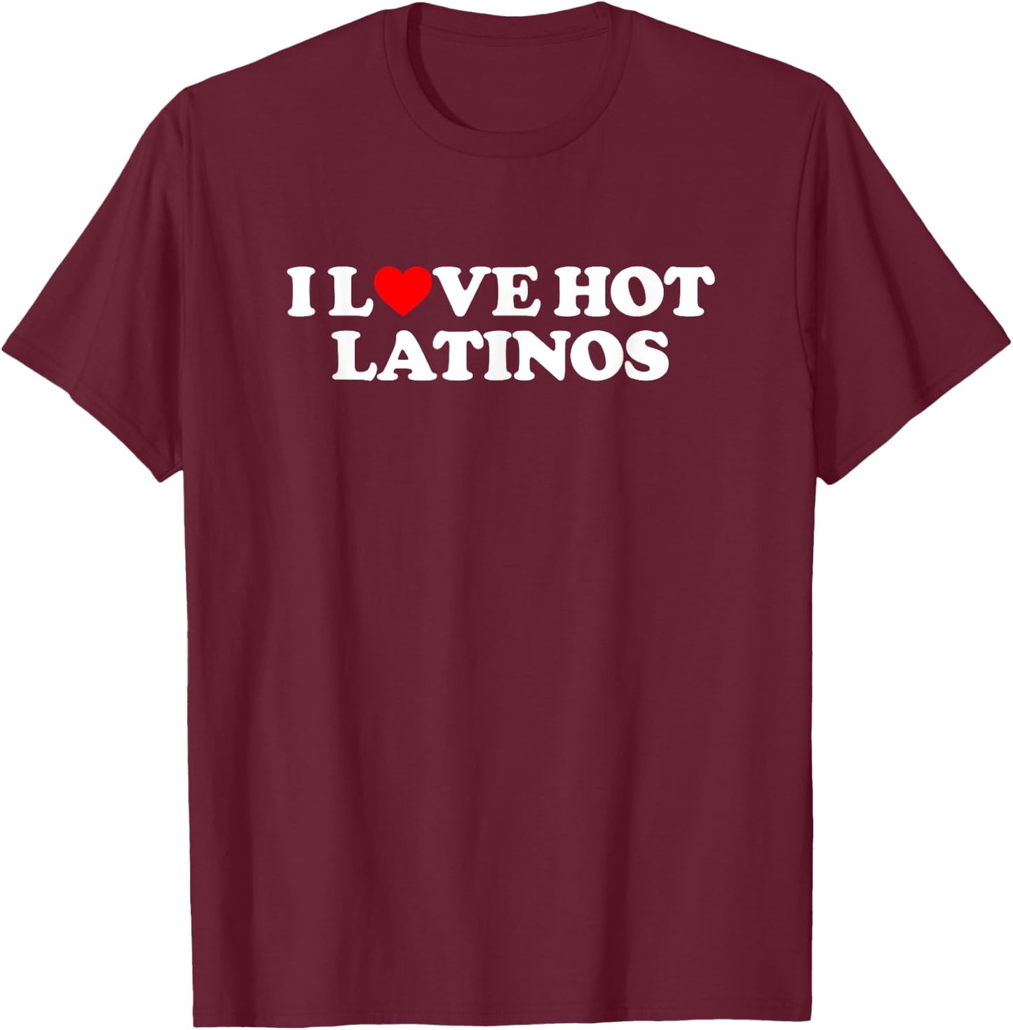 I Love Hot Latinos Shirt Couple Shirt I Heart Hot Latinos T-Shirt - T-Shirt | Maroon
