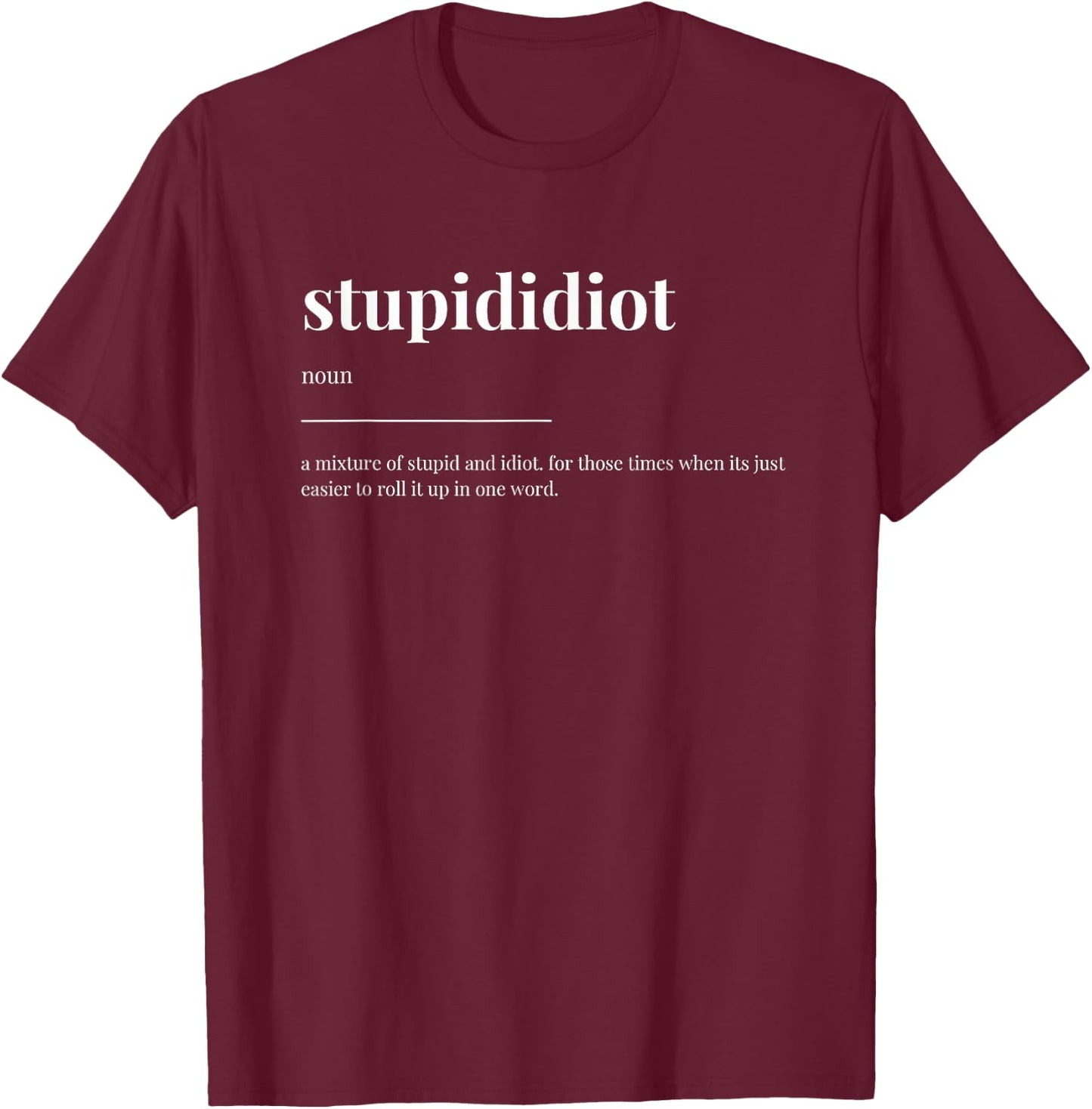 stupididiot stupid idiot Definition Dictionary Design T-Shirt - T-Shirt | Maroon