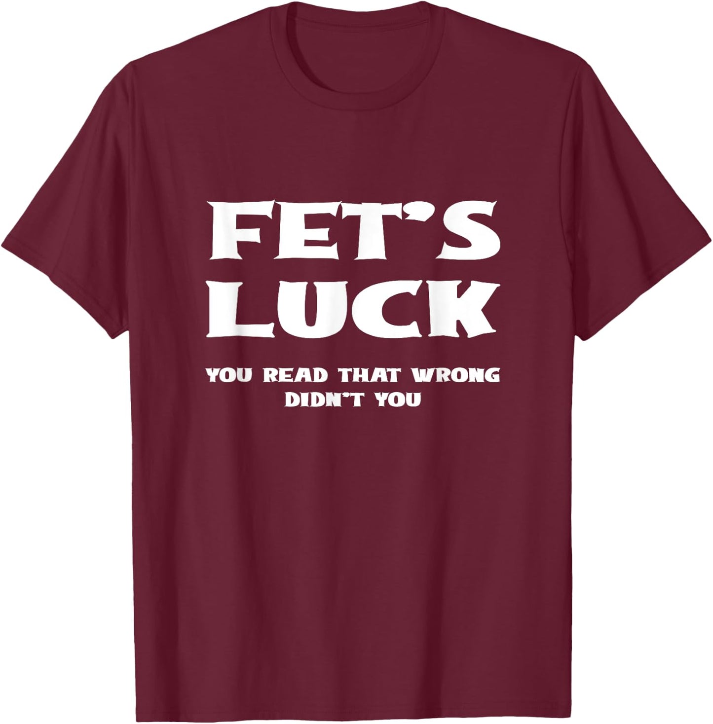 Let's Luck Read That Wrong? Get Lucky - Humor & Drinking Fun T-Shirt - T-Shirt | Maroon