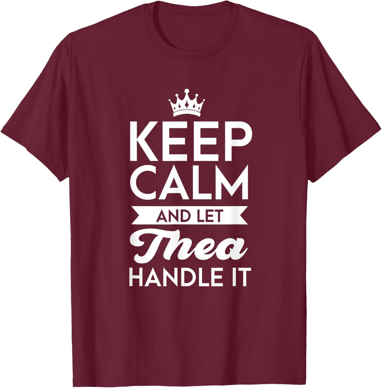 Keep Calm And Let Thea Handle It Name Thea T-Shirt - T-Shirt | Maroon