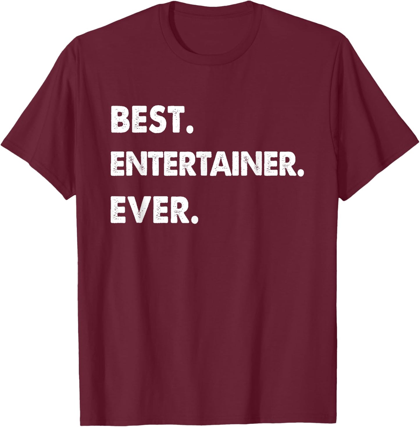 Entertainer Profession Best Entertainer Ever T-Shirt - T-Shirt | Maroon