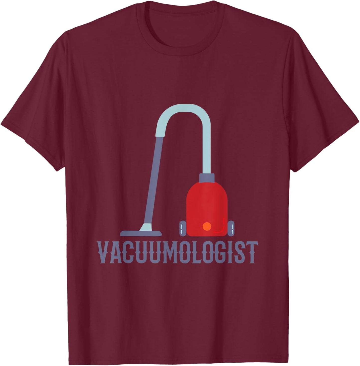 Humorous Vaccumologist Vacuum Cleaner Vacuum for Carpet T-Shirt - T-Shirt | Maroon