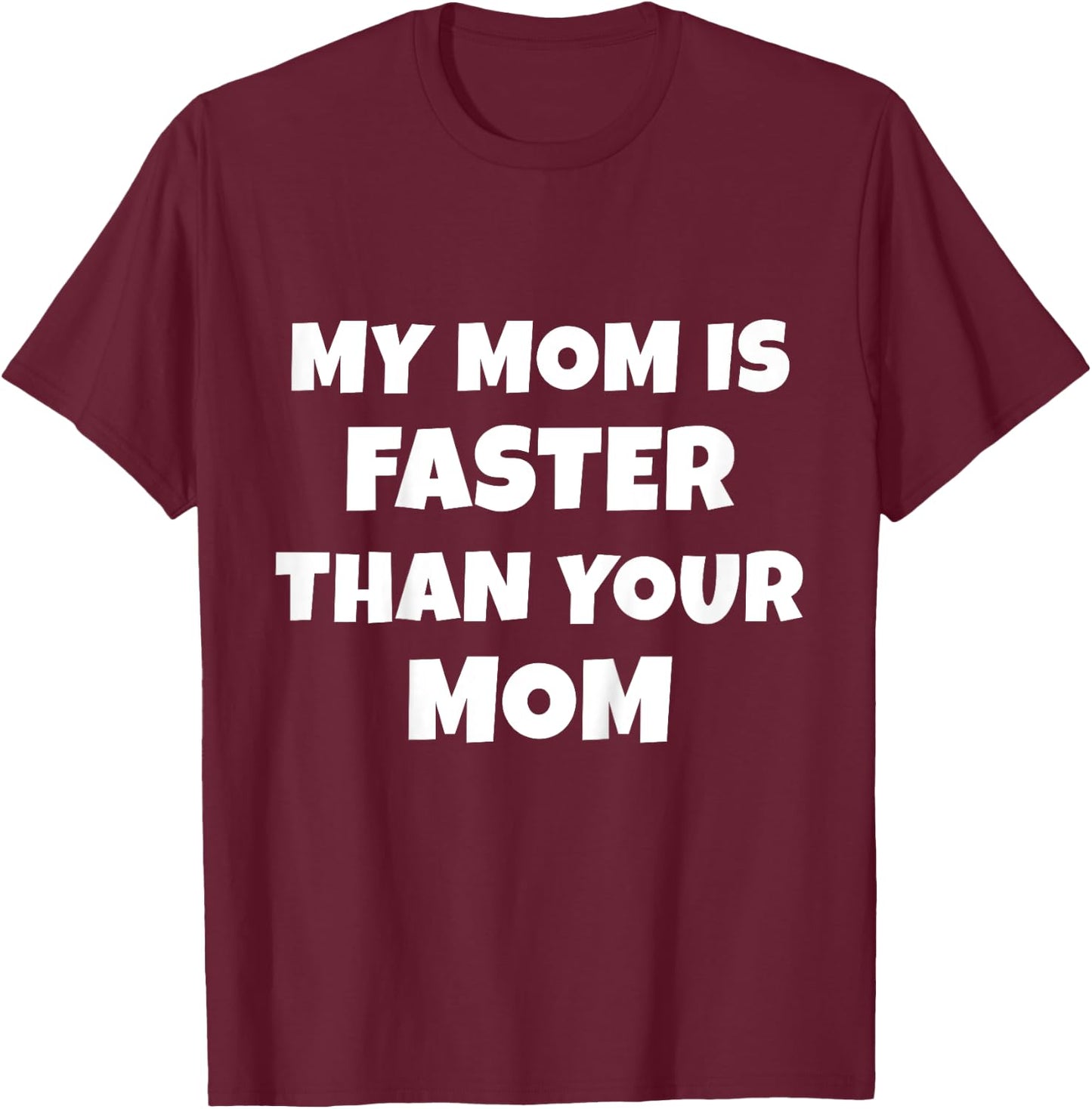 My Mom Is Faster Than Your Mom T-Shirt - T-Shirt | Maroon
