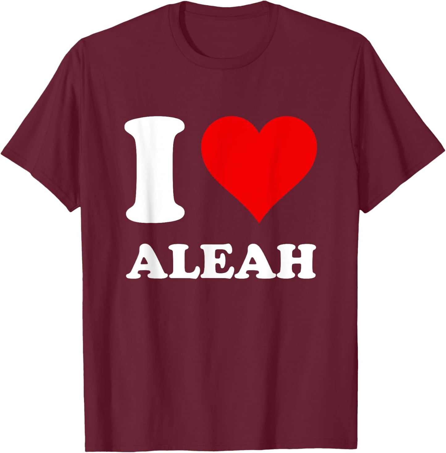 Red Heart I Love Aleah T-Shirt - T-Shirt | Maroon