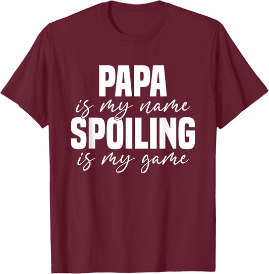 Papa Is My Name Spoiling Is My Game Funny Papa T-Shirt - T-Shirt | Maroon